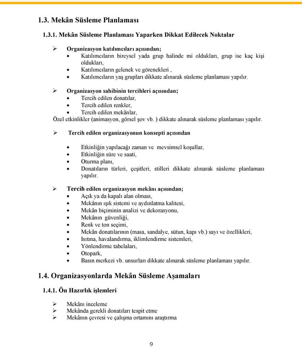 Organizasyon sahibinin tercihleri açısından; Tercih edilen donatılar, Tercih edilen renkler, Tercih edilen mekânlar, Özel etkinlikler (animasyon, görsel şov vb.