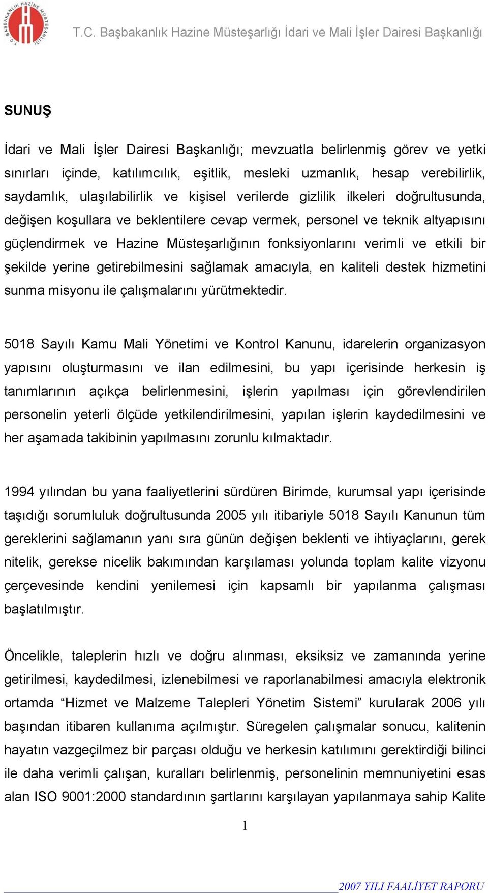 şekilde yerine getirebilmesini sağlamak amacıyla, en kaliteli destek hizmetini sunma misyonu ile çalışmalarını yürütmektedir.