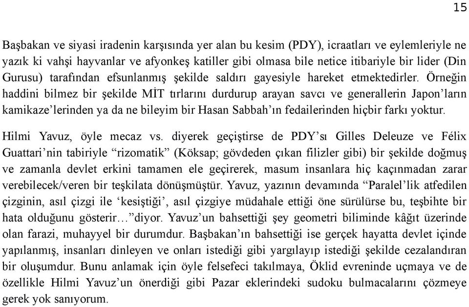 Örneğin haddini bilmez bir şekilde MİT tırlarını durdurup arayan savcı ve generallerin Japon ların kamikaze lerinden ya da ne bileyim bir Hasan Sabbah ın fedailerinden hiçbir farkı yoktur.