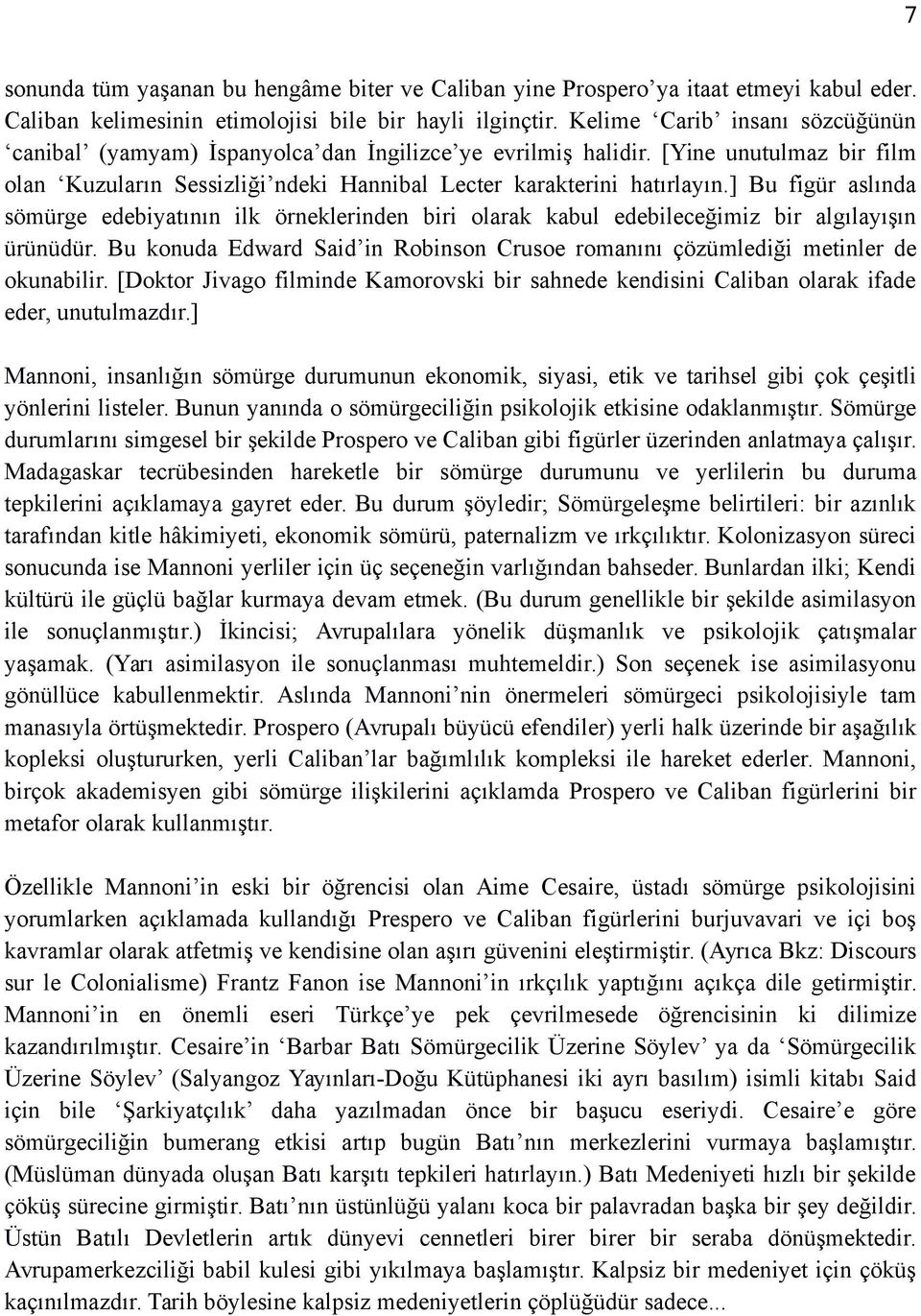 ] Bu figür aslında sömürge edebiyatının ilk örneklerinden biri olarak kabul edebileceğimiz bir algılayışın ürünüdür.