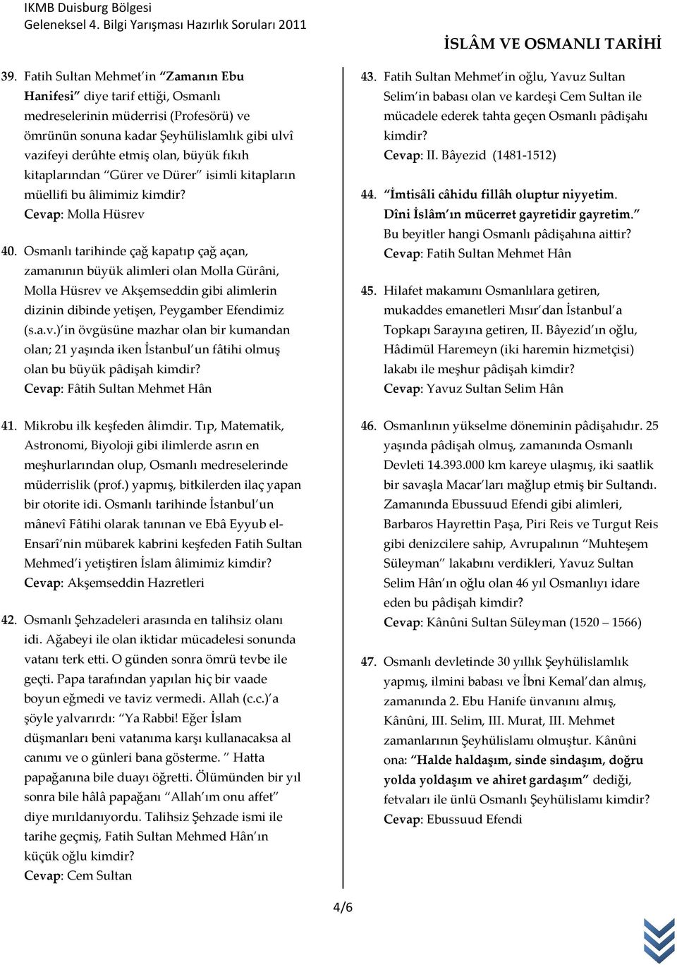 Osmanlı tarihinde çağ kapatıp çağ açan, zamanının büyük alimleri olan Molla Gürâni, Molla Hüsrev 