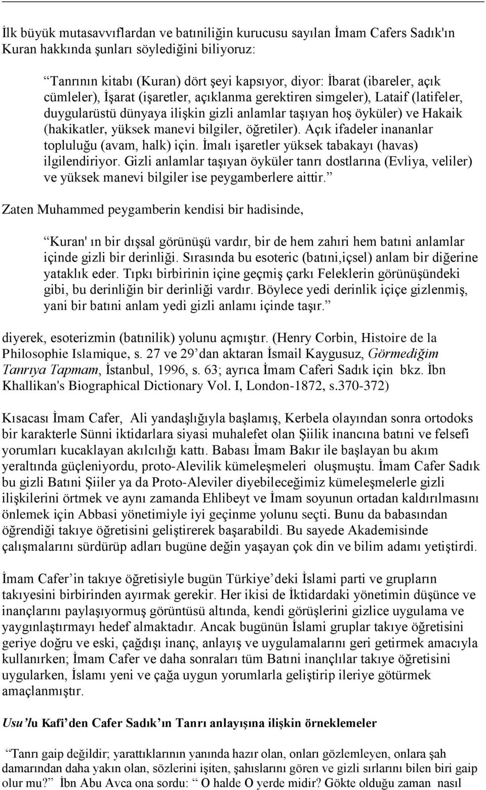 öğretiler). Açık ifadeler inananlar topluluğu (avam, halk) için. İmalı işaretler yüksek tabakayı (havas) ilgilendiriyor.