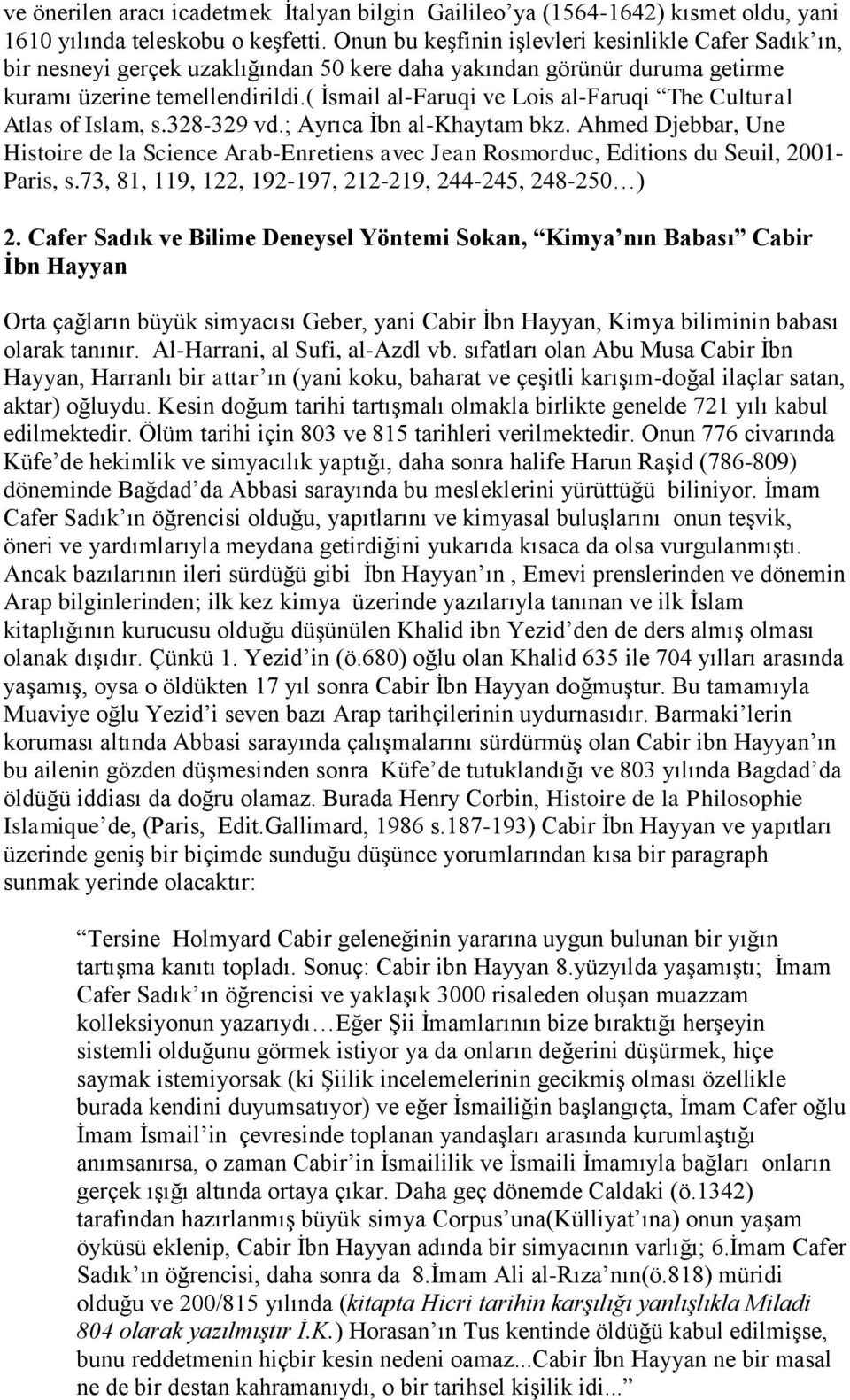 ( İsmail al-faruqi ve Lois al-faruqi The Cultural Atlas of Islam, s.328-329 vd.; Ayrıca İbn al-khaytam bkz.