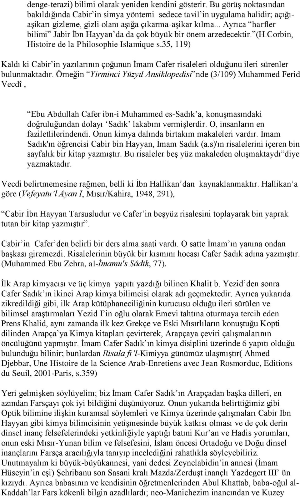 .. Ayrıca harfler bilimi Jabir İbn Hayyan da da çok büyük bir önem arzedecektir. (H.Corbin, Histoire de la Philosophie Islamique s.