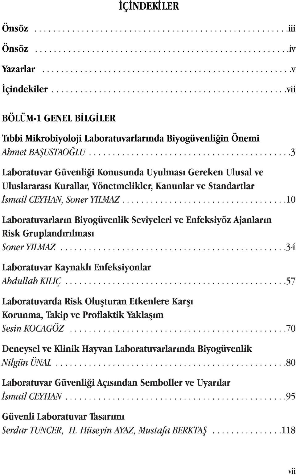 ..........................................3 Laboratuvar Güvenliği Konusunda Uyulması Gereken Ulusal ve Uluslararası Kurallar, Yönetmelikler, Kanunlar ve Standartlar İsmail CEYHAN, Soner YILMAZ.