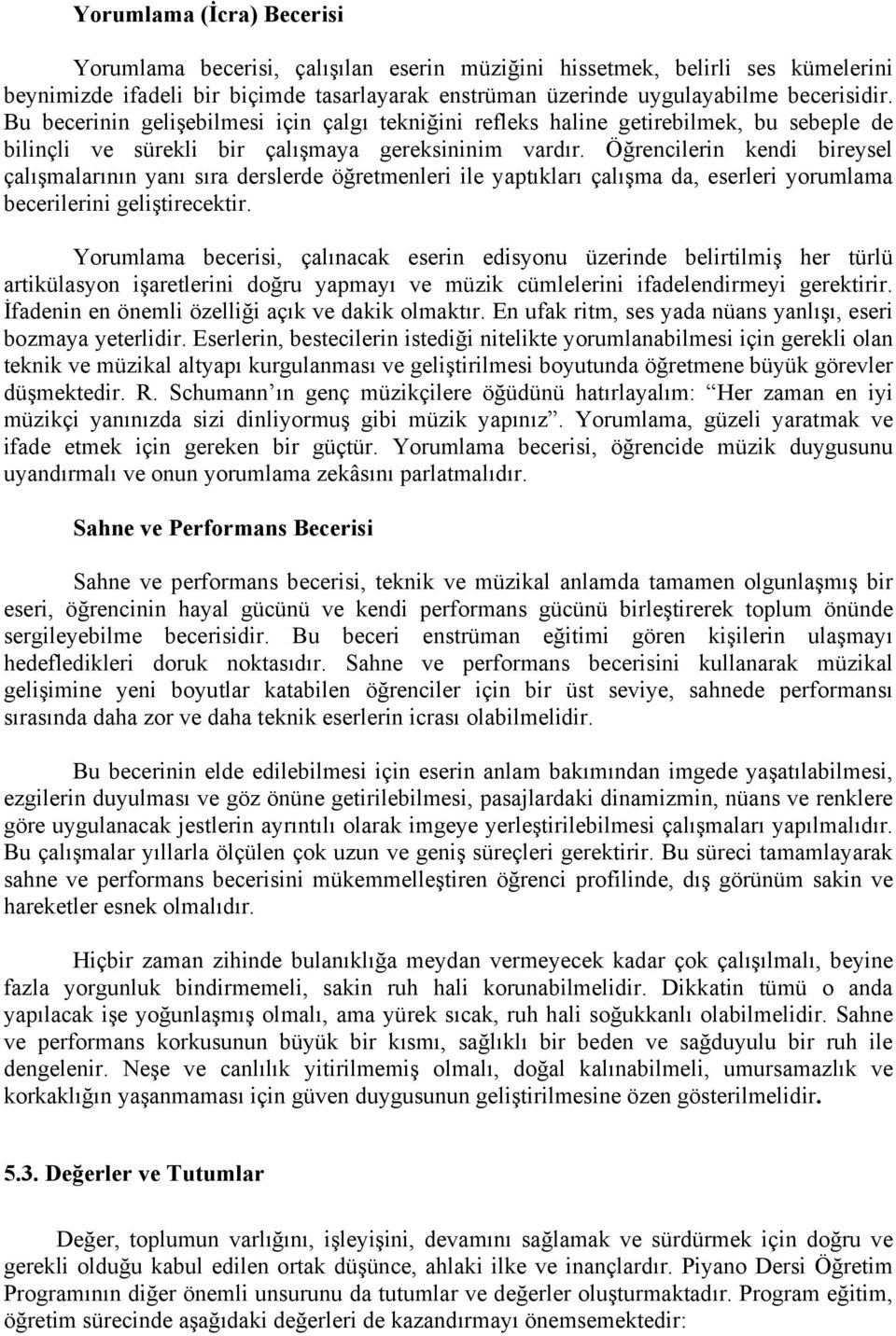 Öğrencilerin kendi bireysel çalışmalarının yanı sıra derslerde öğretmenleri ile yaptıkları çalışma da, eserleri yorumlama becerilerini geliştirecektir.