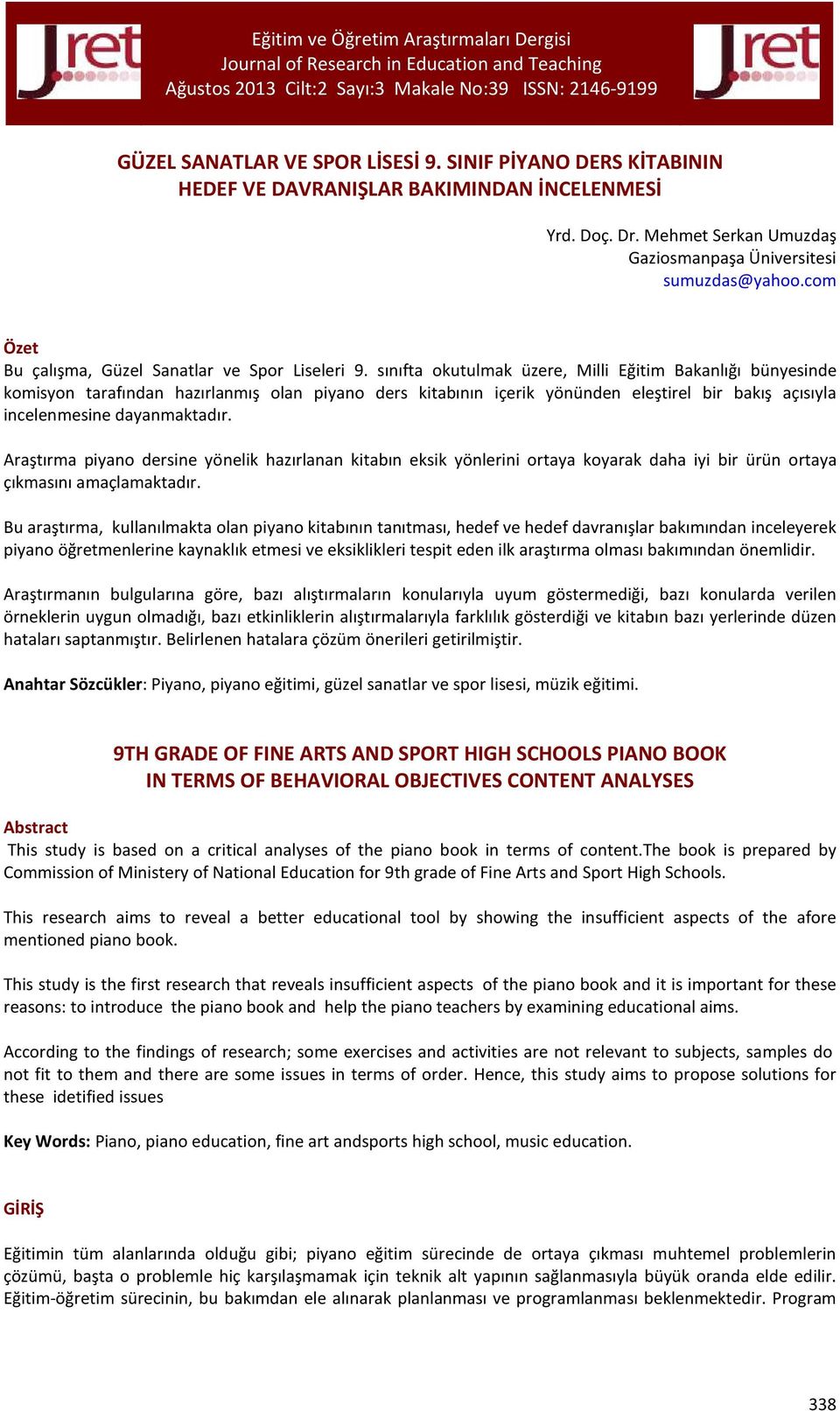 sınıfta okutulmak üzere, Milli Eğitim Bakanlığı bünyesinde komisyon tarafından hazırlanmış olan piyano ders kitabının içerik yönünden eleştirel bir bakış açısıyla incelenmesine dayanmaktadır.