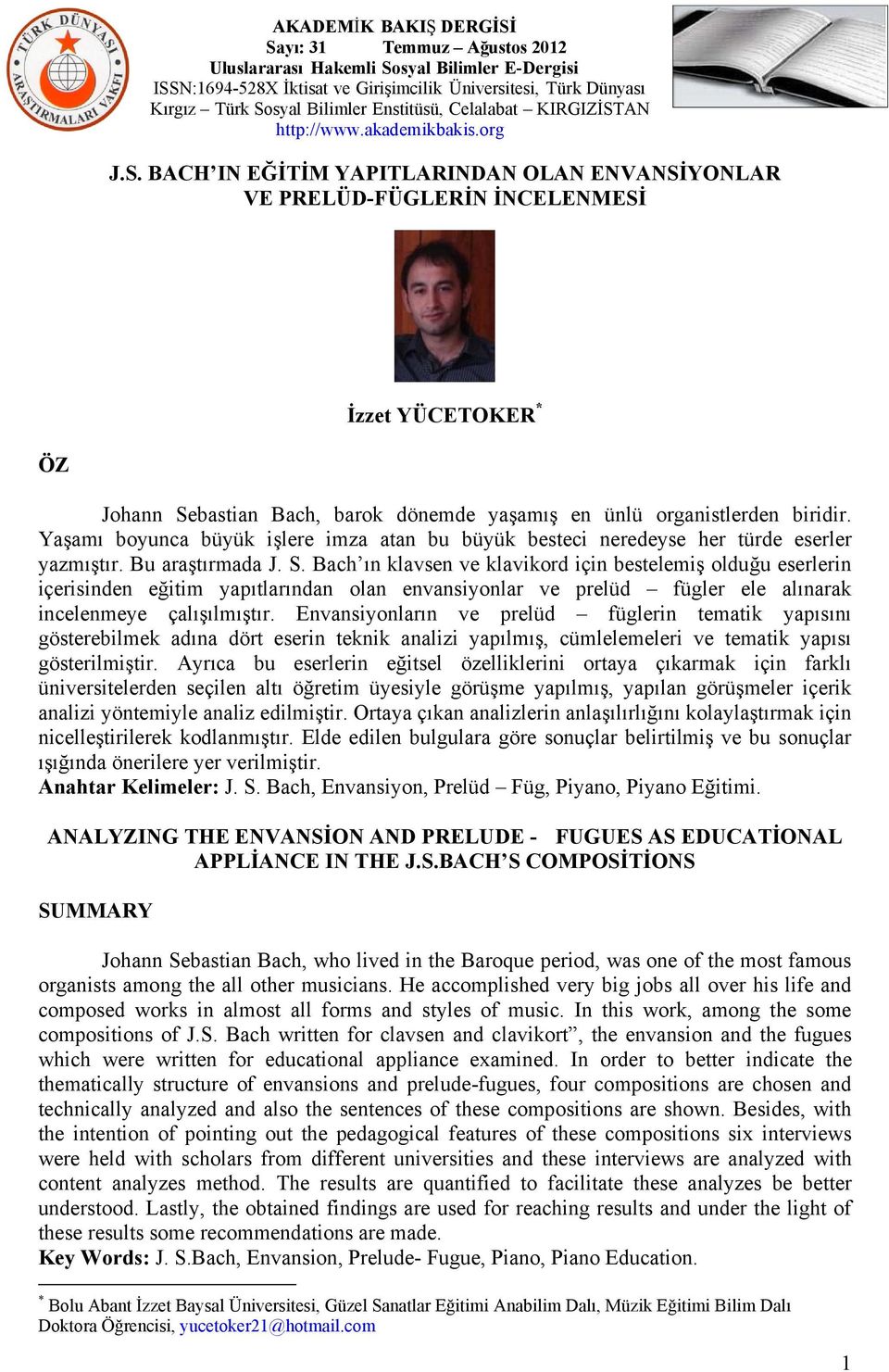 Bach ın klavsen ve klavikord için bestelemiş olduğu eserlerin içerisinden eğitim yapıtlarından olan envansiyonlar ve prelüd fügler ele alınarak incelenmeye çalışılmıştır.