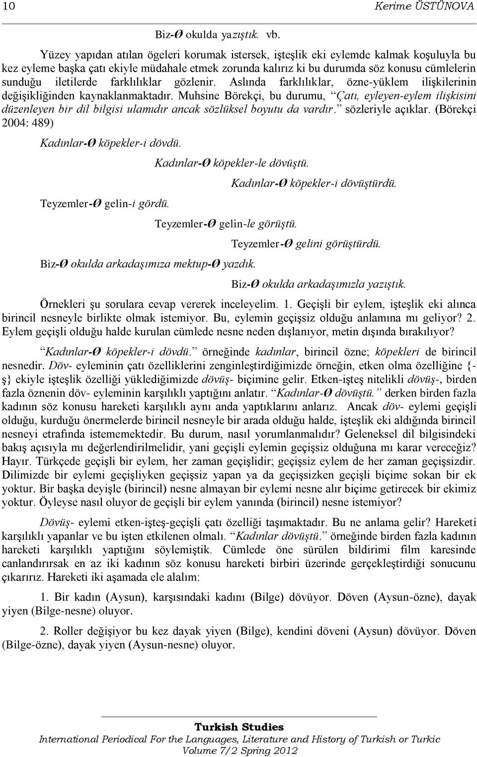 iletilerde farklılıklar gözlenir. Aslında farklılıklar, özne-yüklem ilişkilerinin değişikliğinden kaynaklanmaktadır.