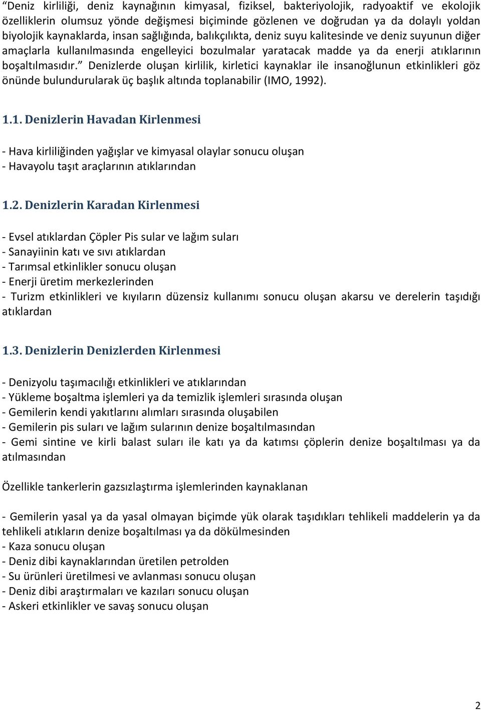 Denizlerde oluşan kirlilik, kirletici kaynaklar ile insanoğlunun etkinlikleri göz önünde bulundurularak üç başlık altında toplanabilir (IMO, 19