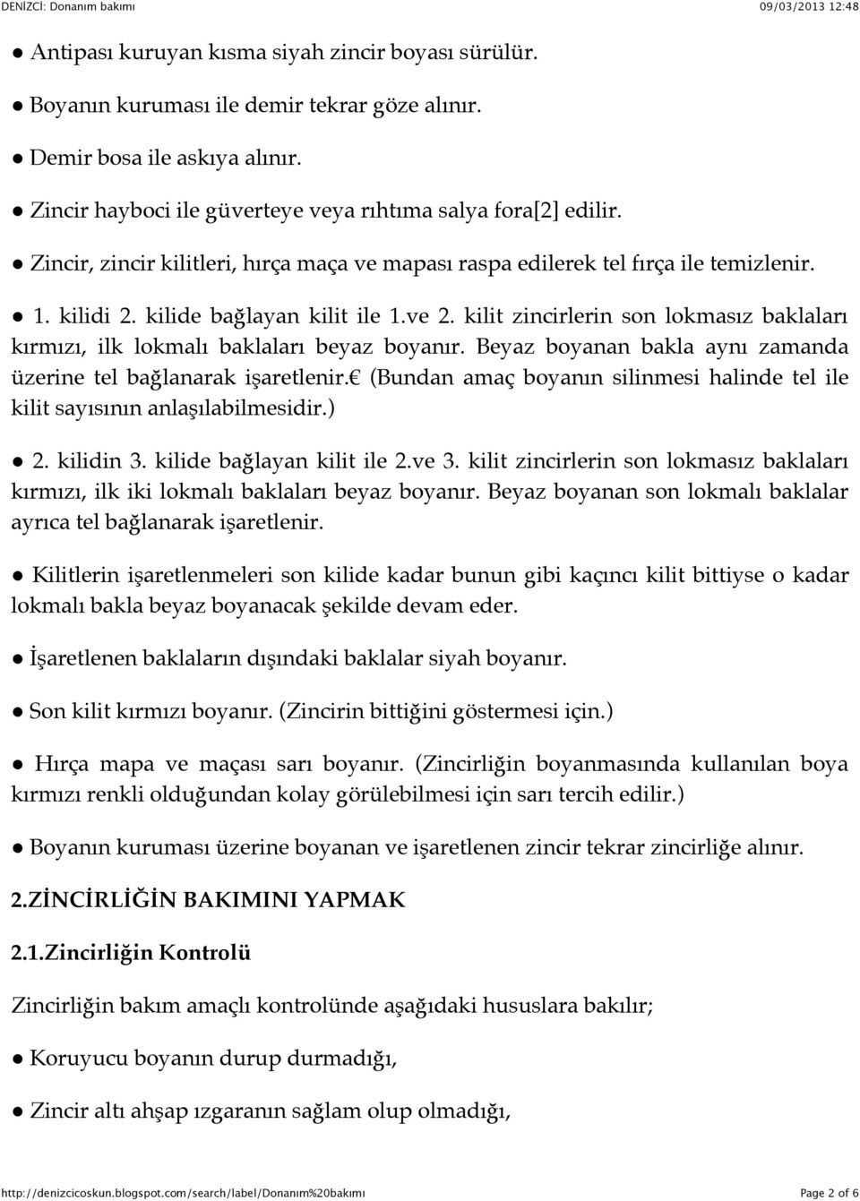 kilit zincirlerin son lokmasız baklaları kırmızı, ilk lokmalı baklaları beyaz boyanır. Beyaz boyanan bakla aynı zamanda üzerine tel bağlanarak işaretlenir.