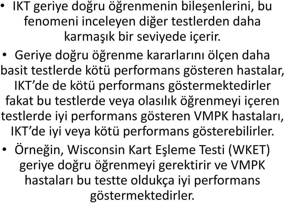 göstermektedirler fakat bu testlerde veya olasılık öğrenmeyi içeren testlerde iyi performans gösteren VMPK hastaları, IKT de iyi veya