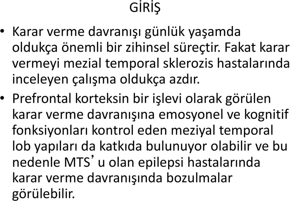 Prefrontal korteksin bir işlevi olarak görülen karar verme davranışına emosyonel ve kognitif fonksiyonları