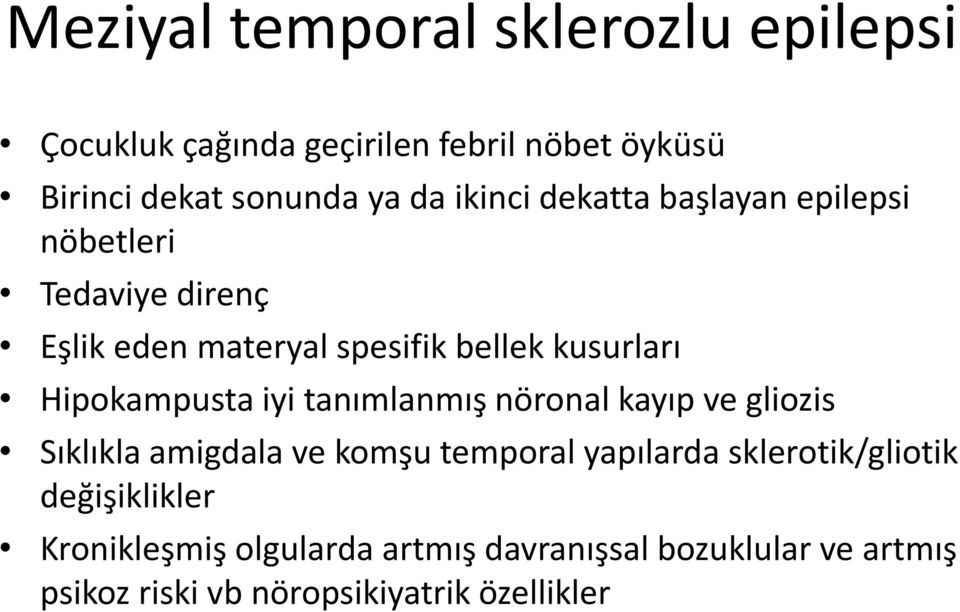 Hipokampusta iyi tanımlanmış nöronal kayıp ve gliozis Sıklıkla amigdala ve komşu temporal yapılarda