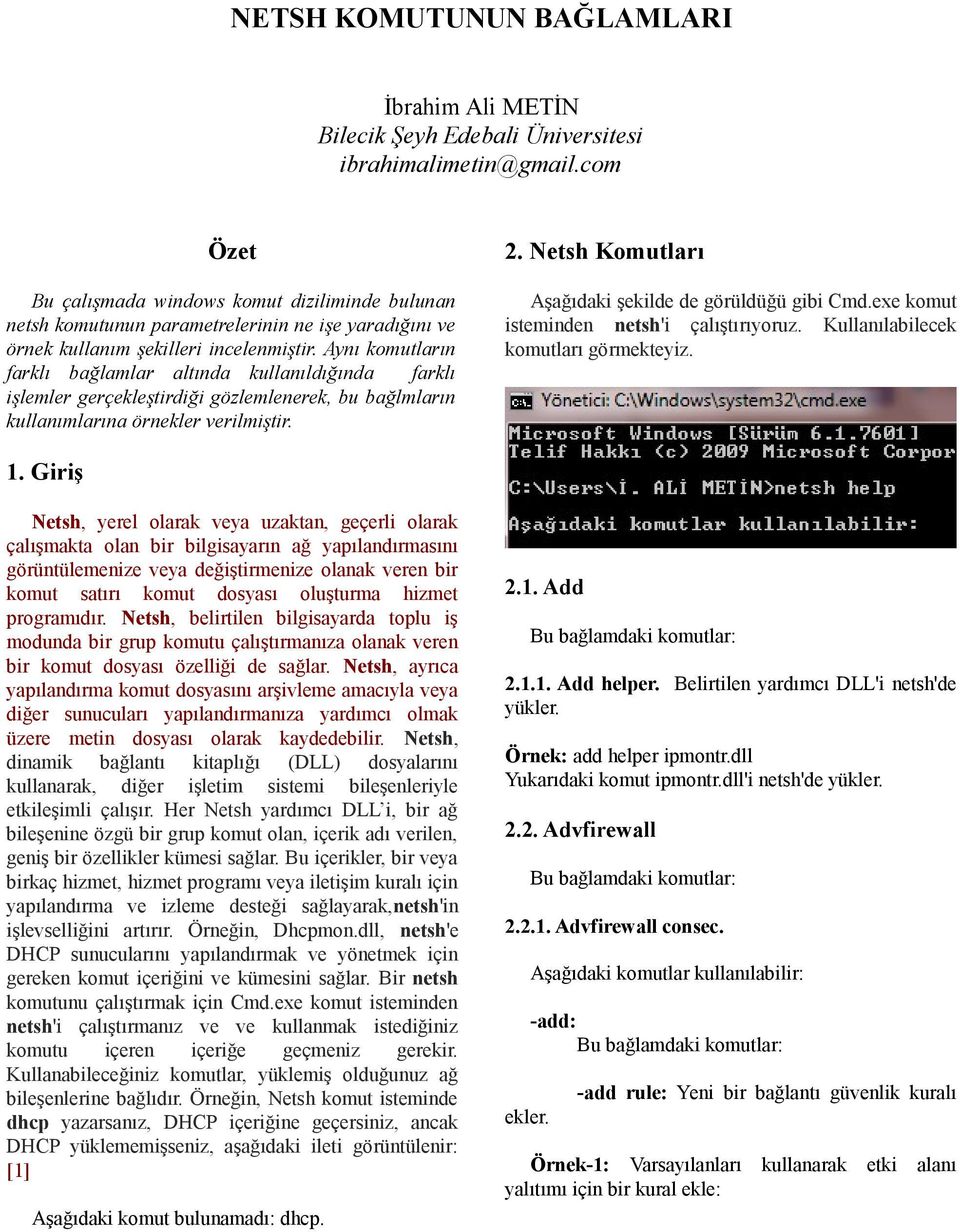 Aynı komutların farklı bağlamlar altında kullanıldığında farklı işlemler gerçekleştirdiği gözlemlenerek, bu bağlmların kullanımlarına örnekler verilmiştir. 2.