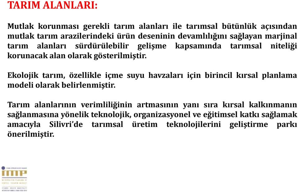 Ekolojik tarım, özellikle içme suyu havzaları için birincil kırsal planlama modeli olarak belirlenmiştir.