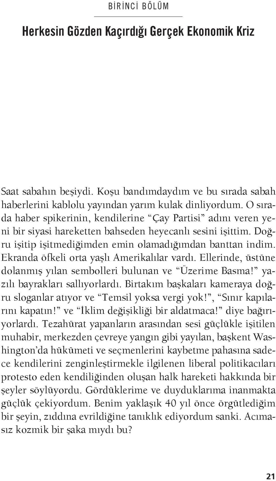 Ekranda öfkeli orta yaşlı Amerikalılar vardı. Ellerinde, üstüne dolanmış yılan sembolleri bulunan ve Üzerime Basma! yazılı bayrakları sallıyorlardı.