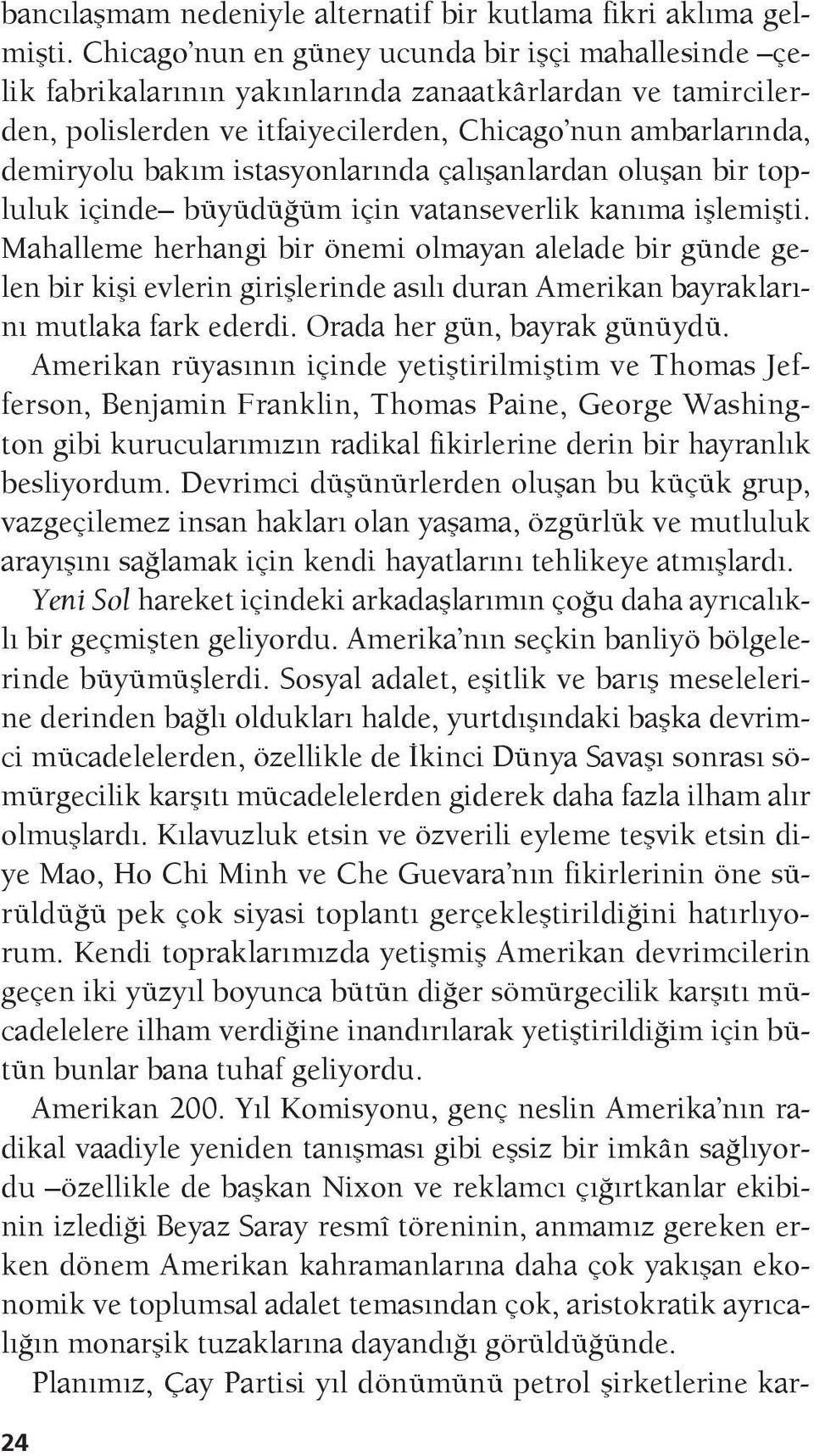 istasyonlarında çalışanlardan oluşan bir topluluk içinde büyüdüğüm için vatanseverlik kanıma işlemişti.