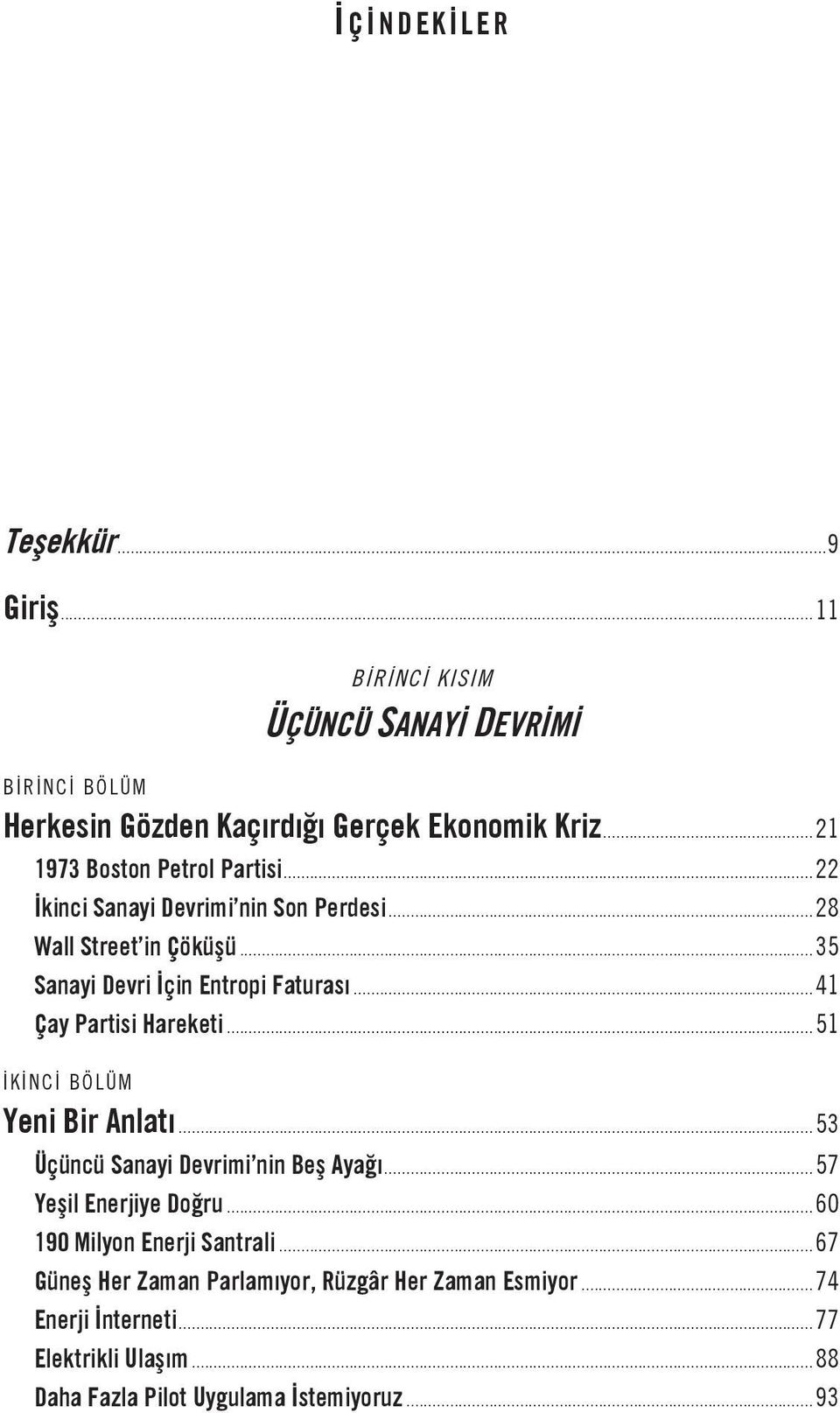 .. 41 Çay Partisi Hareketi... 51 İKİNCİ BÖLÜM Yeni Bir Anlatı... 53 Üçüncü Sanayi Devrimi nin Beş Ayağı... 57 Yeşil Enerjiye Doğru.