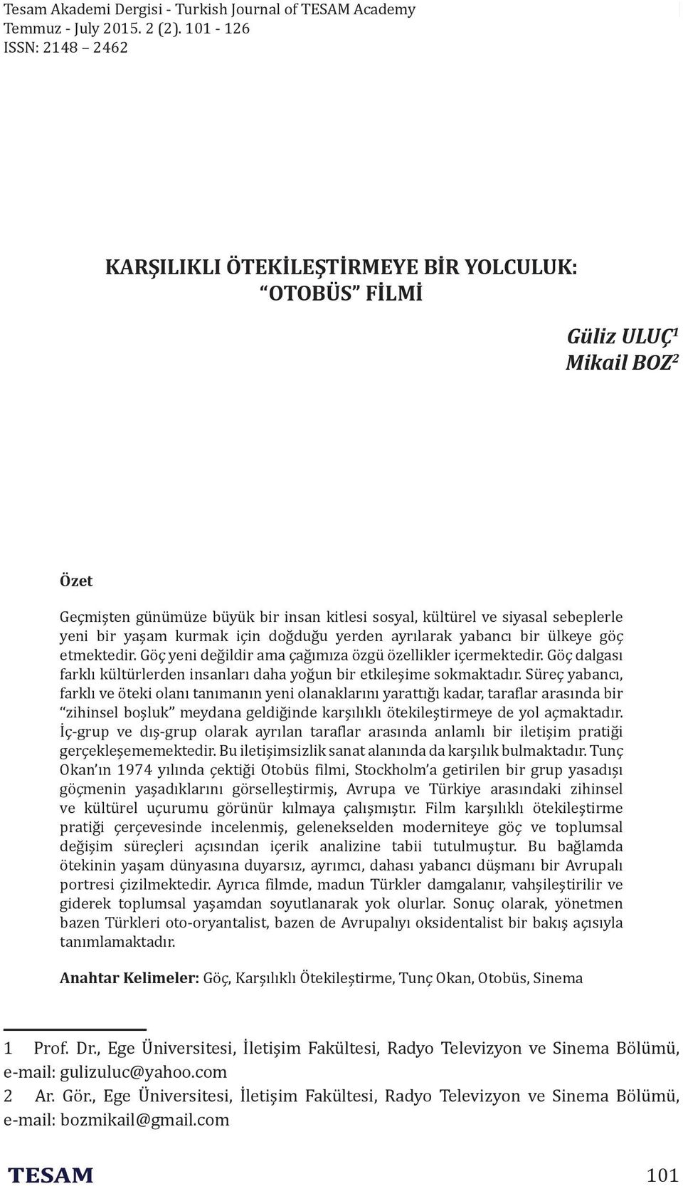 yaşam kurmak için doğduğu yerden ayrılarak yabancı bir ülkeye göç etmektedir. Göç yeni değildir ama çağımıza özgü özellikler içermektedir.