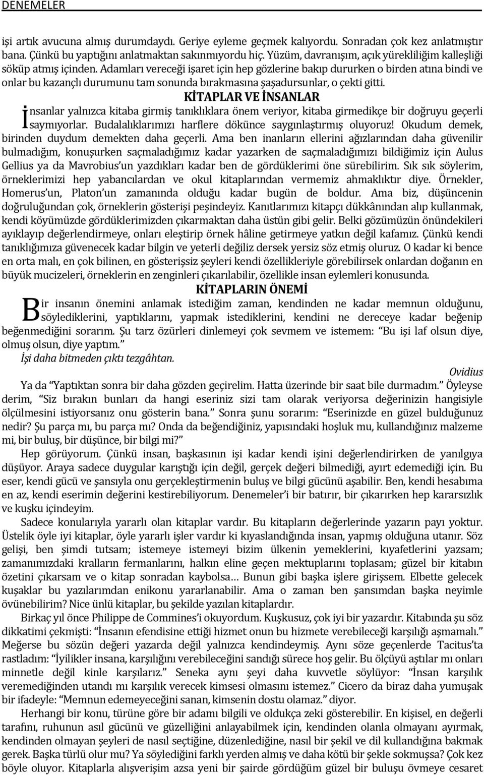 Adamları vereceği işaret için hep gözlerine bakıp dururken o birden atına bindi ve onlar bu kazançlı durumunu tam sonunda bırakmasına şaşadursunlar, o çekti gitti.