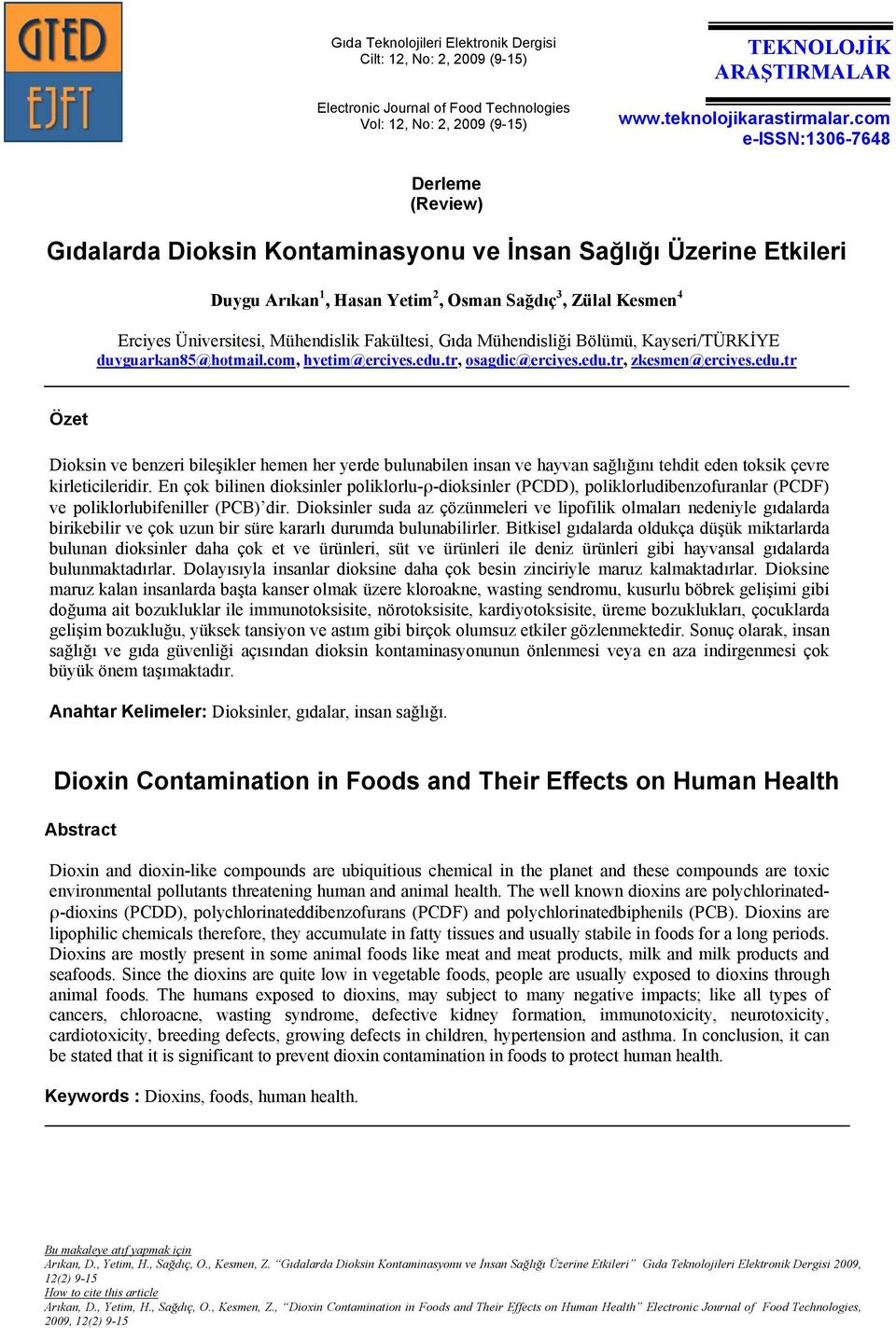 duyguarkan85@hotmail.com, hyetim@erciyes.edu.tr, osagdic@erciyes.edu.tr, zkesmen@erciyes.edu.tr Özet Dioksin ve benzeri bileşikler hemen her yerde bulunabilen insan ve hayvan sağlığını tehdit eden toksik çevre kirleticileridir.