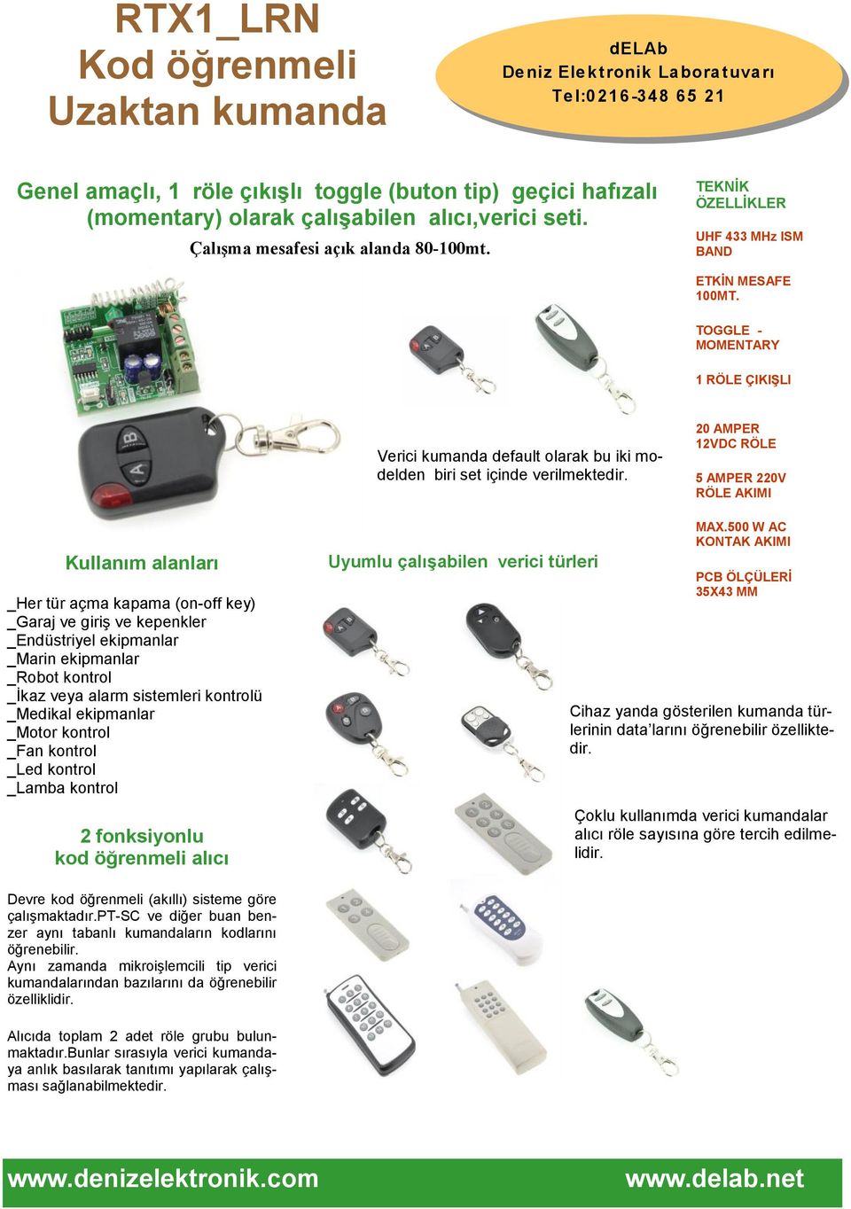 TOGGLE - MOMENTARY 1 RÖLE ÇIKIŞLI Verici kumanda default olarak bu iki modelden biri set içinde verilmektedir.