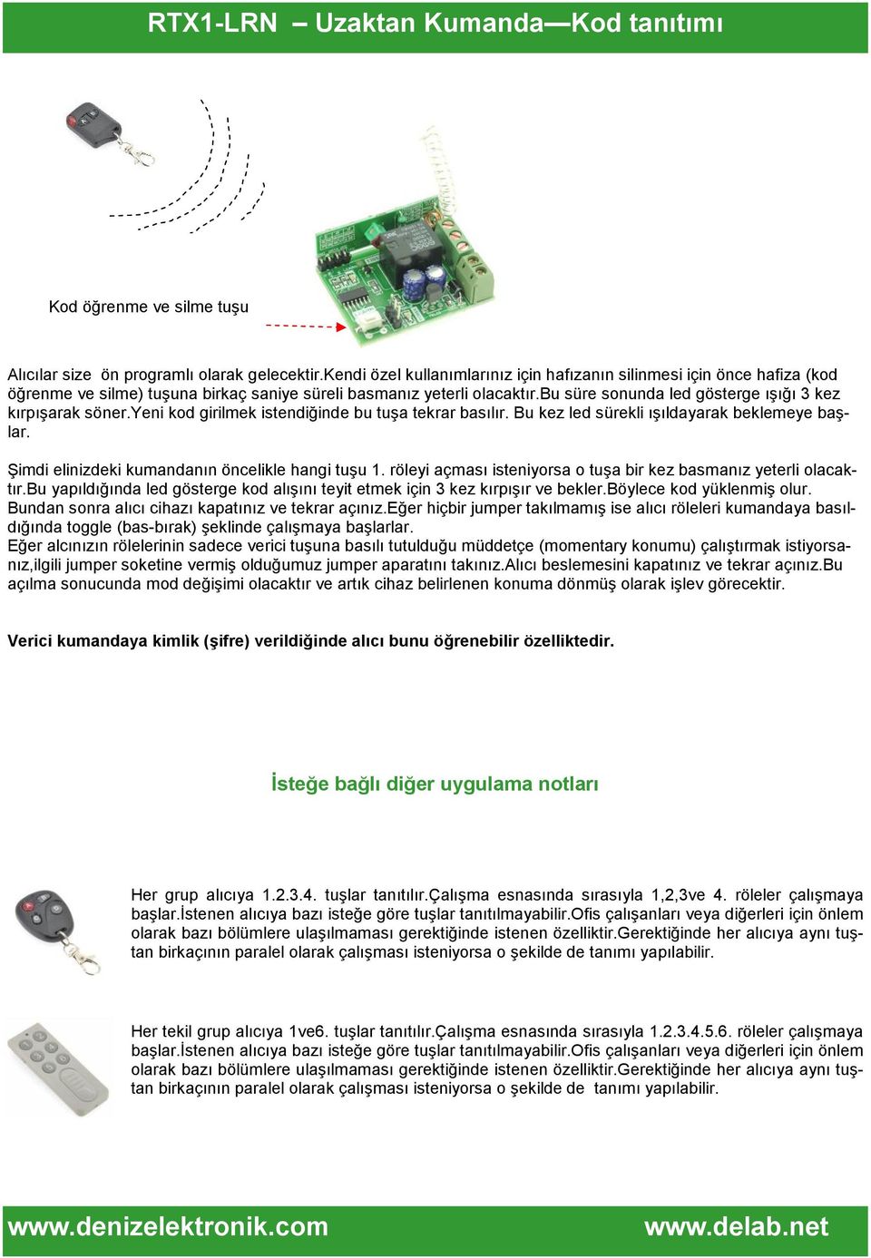 bu süre sonunda led gösterge ışığı 3 kez kırpışarak söner.yeni kod girilmek istendiğinde bu tuşa tekrar basılır. Bu kez led sürekli ışıldayarak beklemeye başlar.