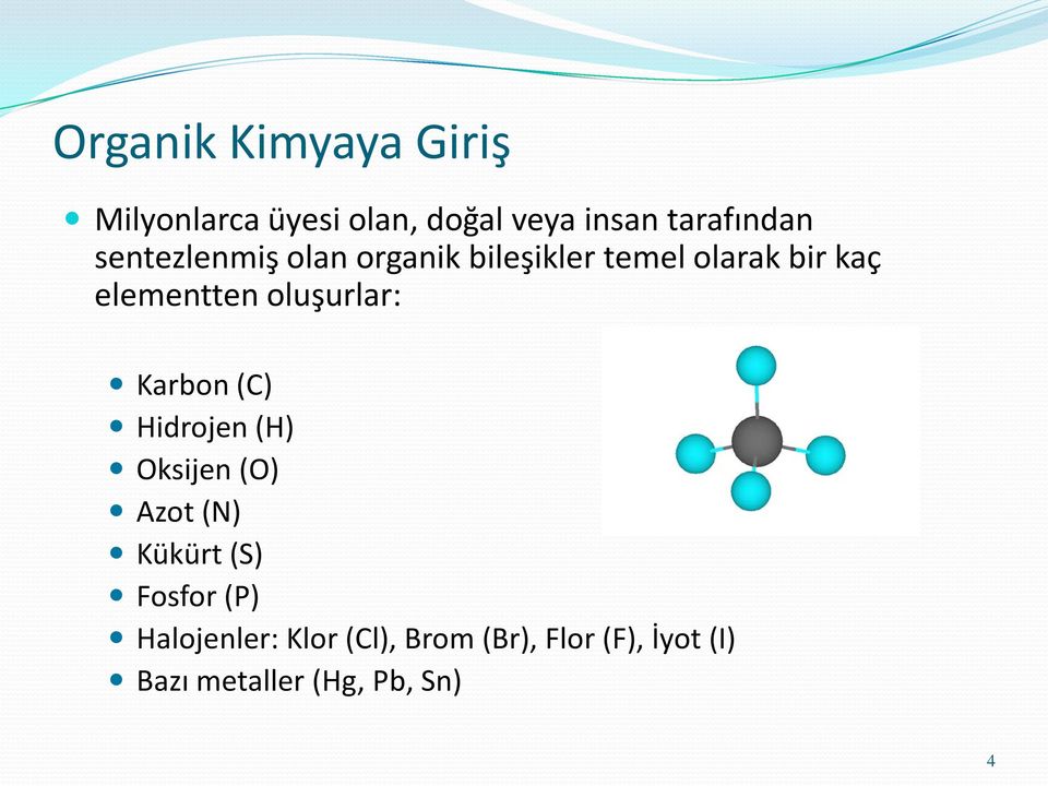 oluşurlar: Karbon (C) Hidrojen (H) Oksijen (O) Azot (N) Metan Kükürt (S)