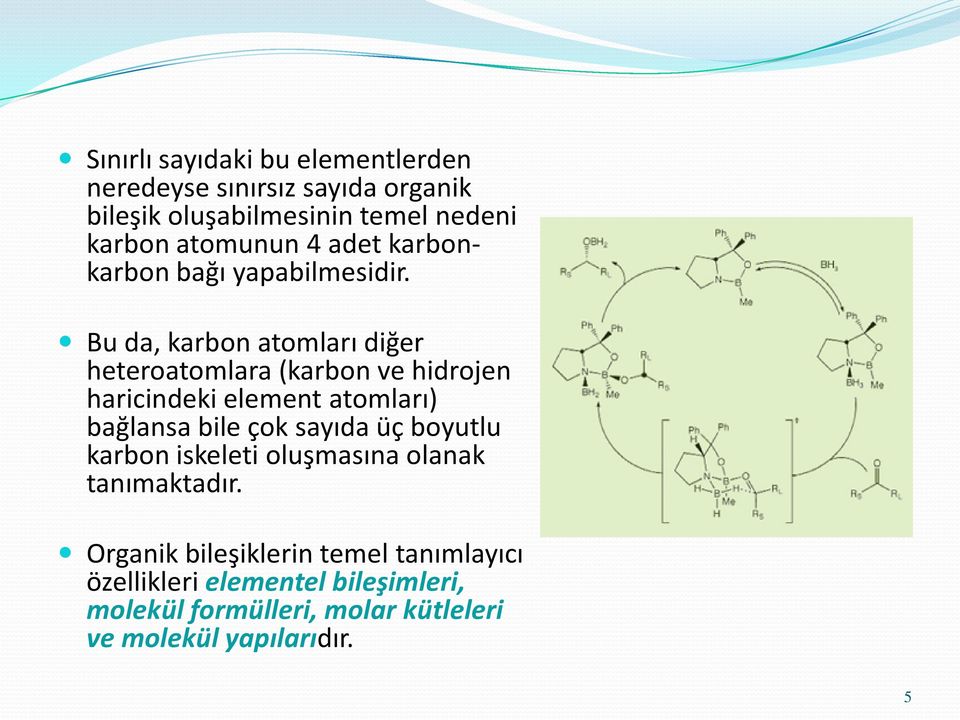 Bu da, karbon atomları diğer heteroatomlara (karbon ve hidrojen haricindeki element atomları) bağlansa bile çok sayıda