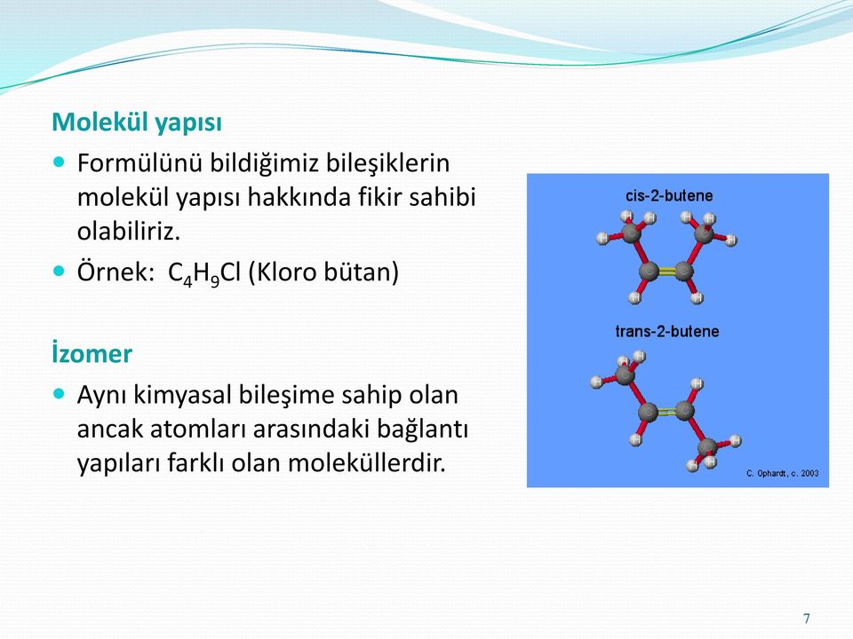 Örnek: C 4 H 9 Cl (Kloro bütan) İzomer Aynı kimyasal