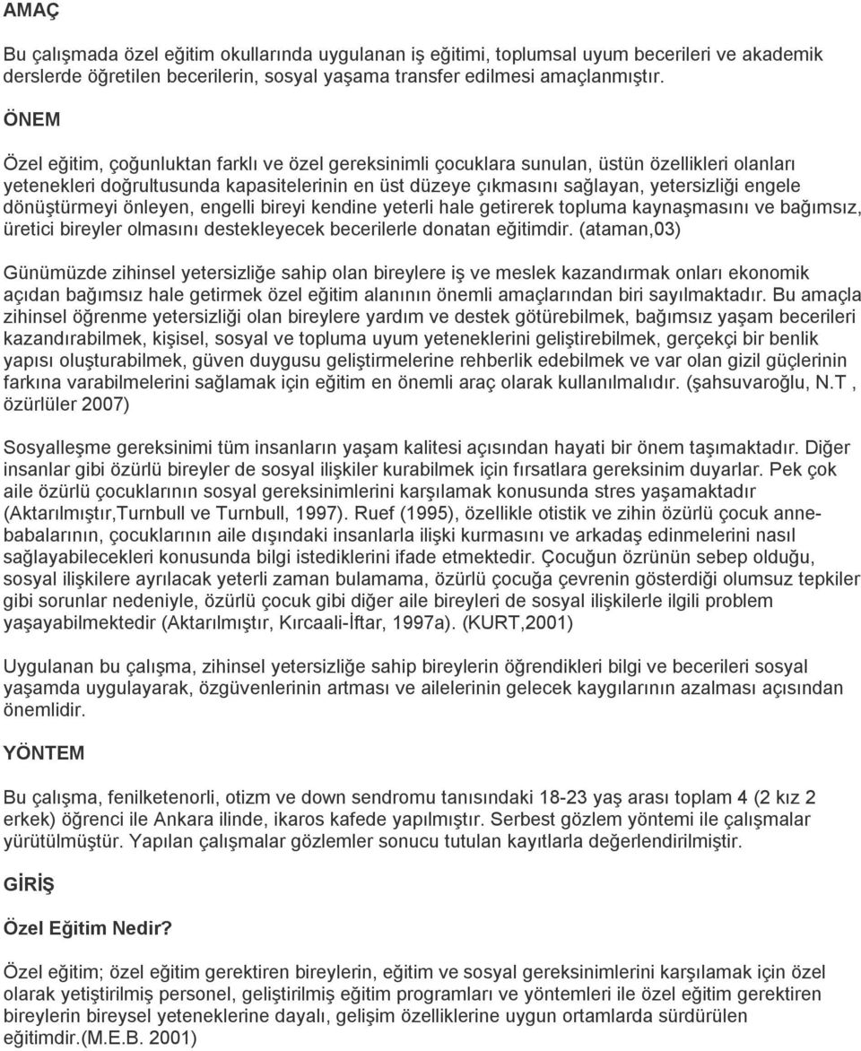 dönüştürmeyi önleyen, engelli bireyi kendine yeterli hale getirerek topluma kaynaşmasını ve bağımsız, üretici bireyler olmasını destekleyecek becerilerle donatan eğitimdir.