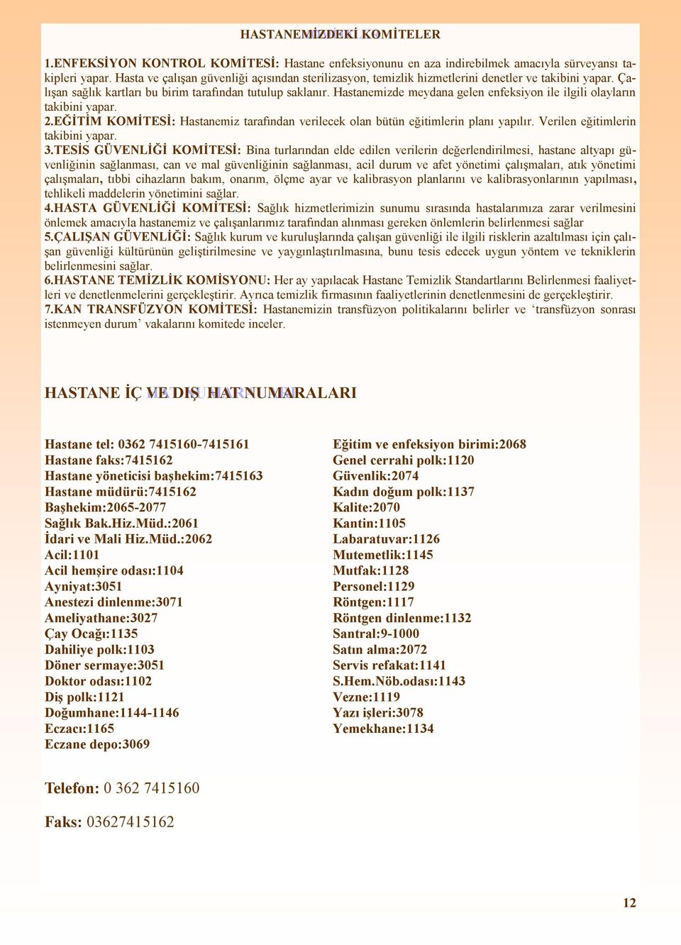 Hastanemizde meydana gelen enfeksiyon ile ilgili olayların takibini yapar. 2.EĞİTİM KOMİTESİ: Hastanemiz tarafından verilecek olan bütün eğitimlerin planı yapılır. Verilen eğitimlerin takibini yapar.