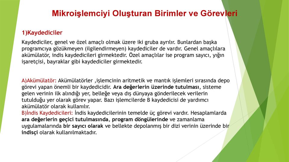 Özel amaçlılar ise program sayıcı, yığın işaretçisi, bayraklar gibi kaydediciler girmektedir.