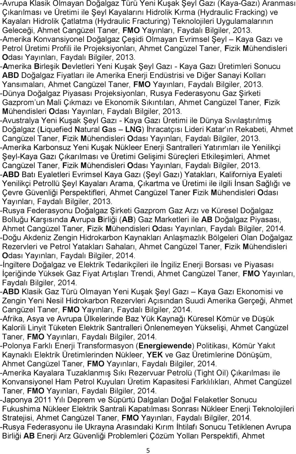 -Amerika Konvansiyonel Doğalgaz Çeşidi Olmayan Evrimsel Şeyl Kaya Gazı ve Petrol Üretimi Profili ile Projeksiyonları, Ahmet Cangüzel Taner, Fizik Mühendisleri Odası Yayınları, Faydalı Bilgiler, 2013.