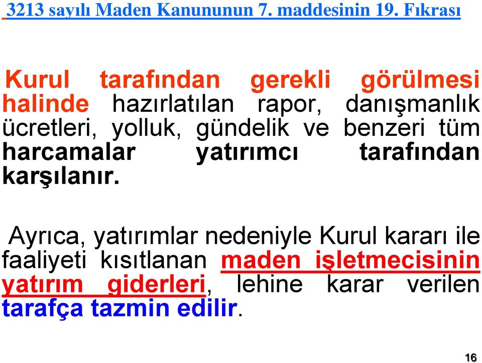 ücretleri, yolluk, gündelik ve benzeri tüm harcamalar yatırımcı tarafından karşılanır.