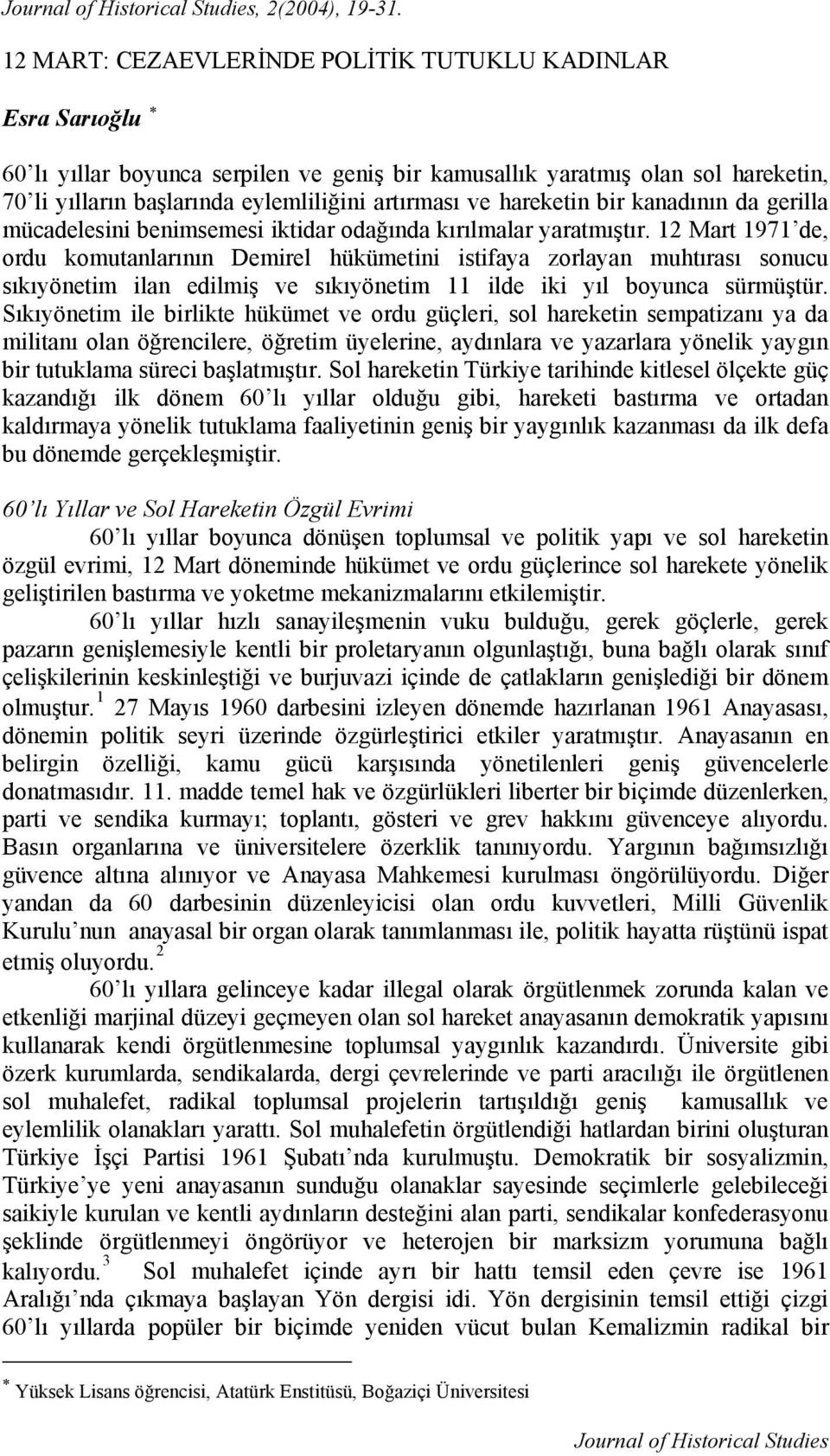 hareketin bir kanadının da gerilla mücadelesini benimsemesi iktidar odağında kırılmalar yaratmıştır.