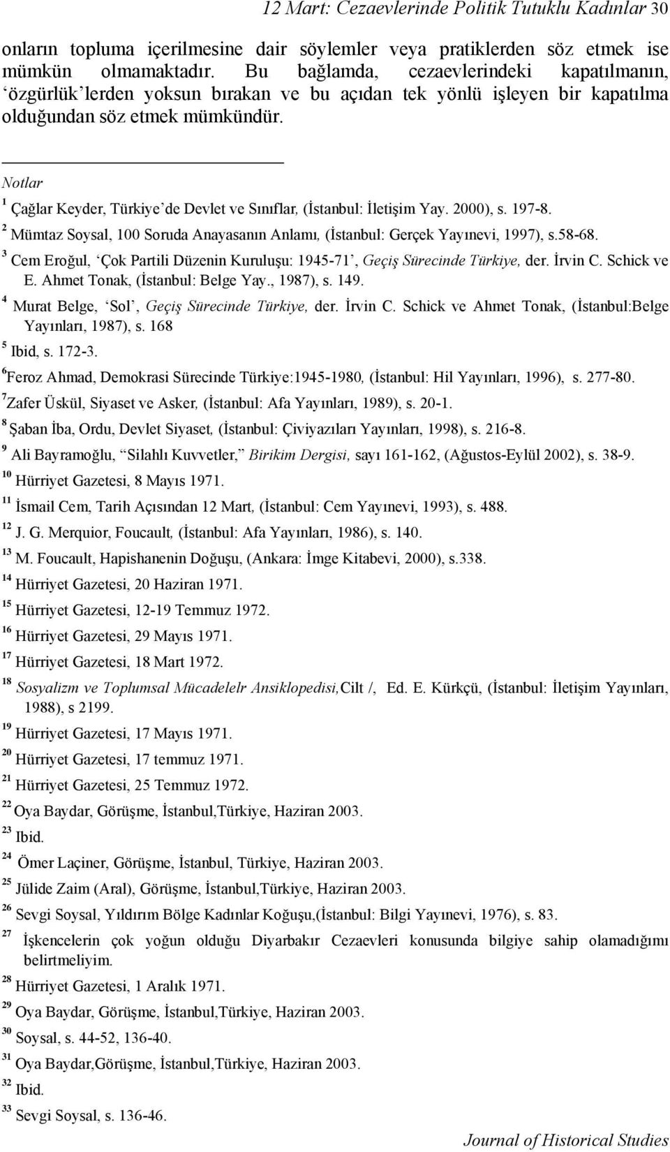 Notlar 1 Çağlar Keyder, Türkiye de Devlet ve Sınıflar, (İstanbul: İletişim Yay. 2000), s. 197-8. 2 Mümtaz Soysal, 100 Soruda Anayasanın Anlamı, (İstanbul: Gerçek Yayınevi, 1997), s.58-68.