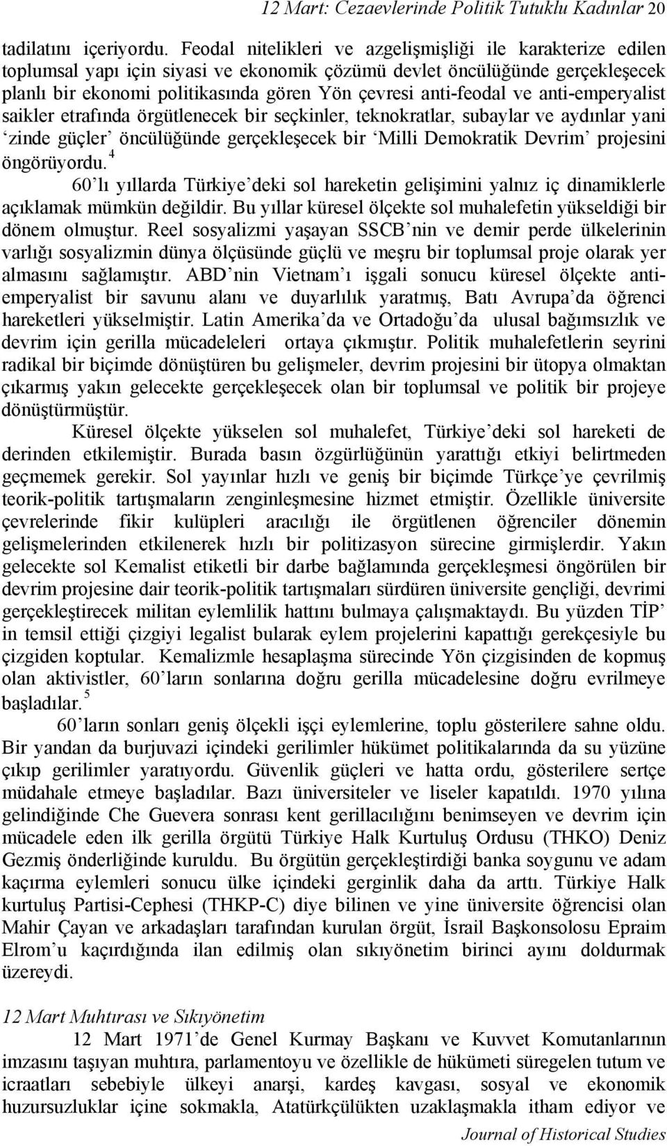 anti-feodal ve anti-emperyalist saikler etrafında örgütlenecek bir seçkinler, teknokratlar, subaylar ve aydınlar yani zinde güçler öncülüğünde gerçekleşecek bir Milli Demokratik Devrim projesini