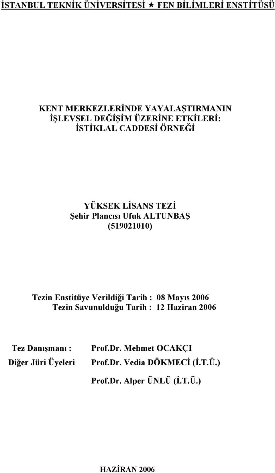 Tezin Enstitüye Verildiği Tarih : 08 Mayıs 2006 Tezin Savunulduğu Tarih : 12 Haziran 2006 Tez Danışmanı :