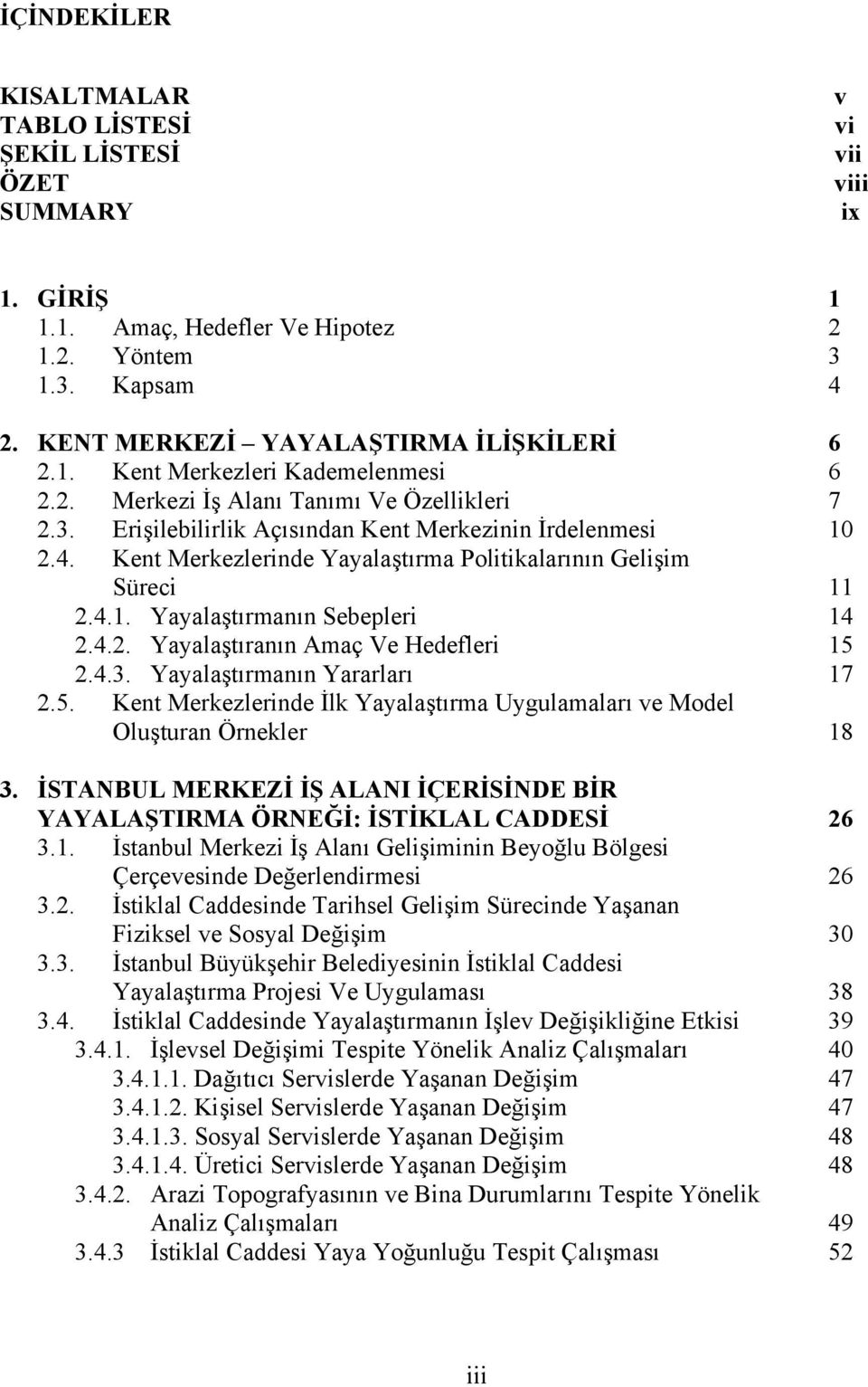 4.2. Yayalaştıranın Amaç Ve Hedefleri 15 2.4.3. Yayalaştırmanın Yararları 17 2.5. Kent Merkezlerinde İlk Yayalaştırma Uygulamaları ve Model Oluşturan Örnekler 18 3.