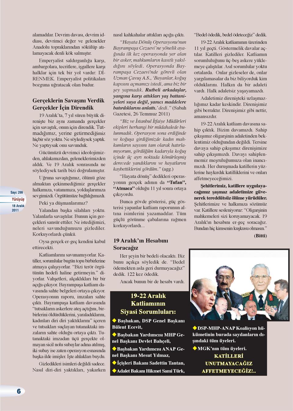 Gerçeklerin Savaşını Verdik Gerçekler İçin Direndik 19 Aralık ta, 7 yıl süren büyük direnişte biz aynı zamanda gerçekler için savaştık, onun için direndik.