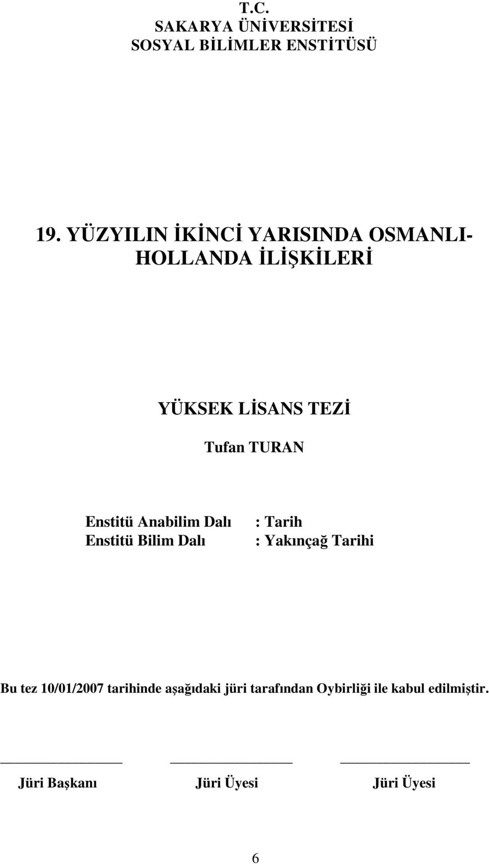 TURAN Enstitü Anabilim Dalı Enstitü Bilim Dalı : Tarih : Yakınçağ Tarihi Bu tez