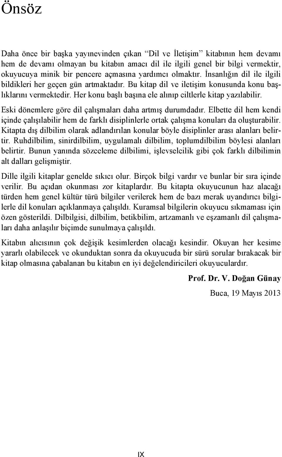 Her konu başlı başına ele alınıp ciltlerle kitap yazılabilir. Eski dönemlere göre dil çalışmaları daha artmış durumdadır.