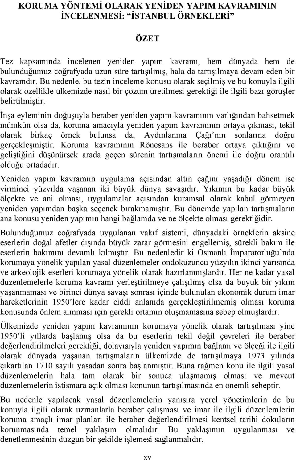 Bu nedenle, bu tezin inceleme konusu olarak seçilmiş ve bu konuyla ilgili olarak özellikle ülkemizde nasıl bir çözüm üretilmesi gerektiği ile ilgili bazı görüşler belirtilmiştir.