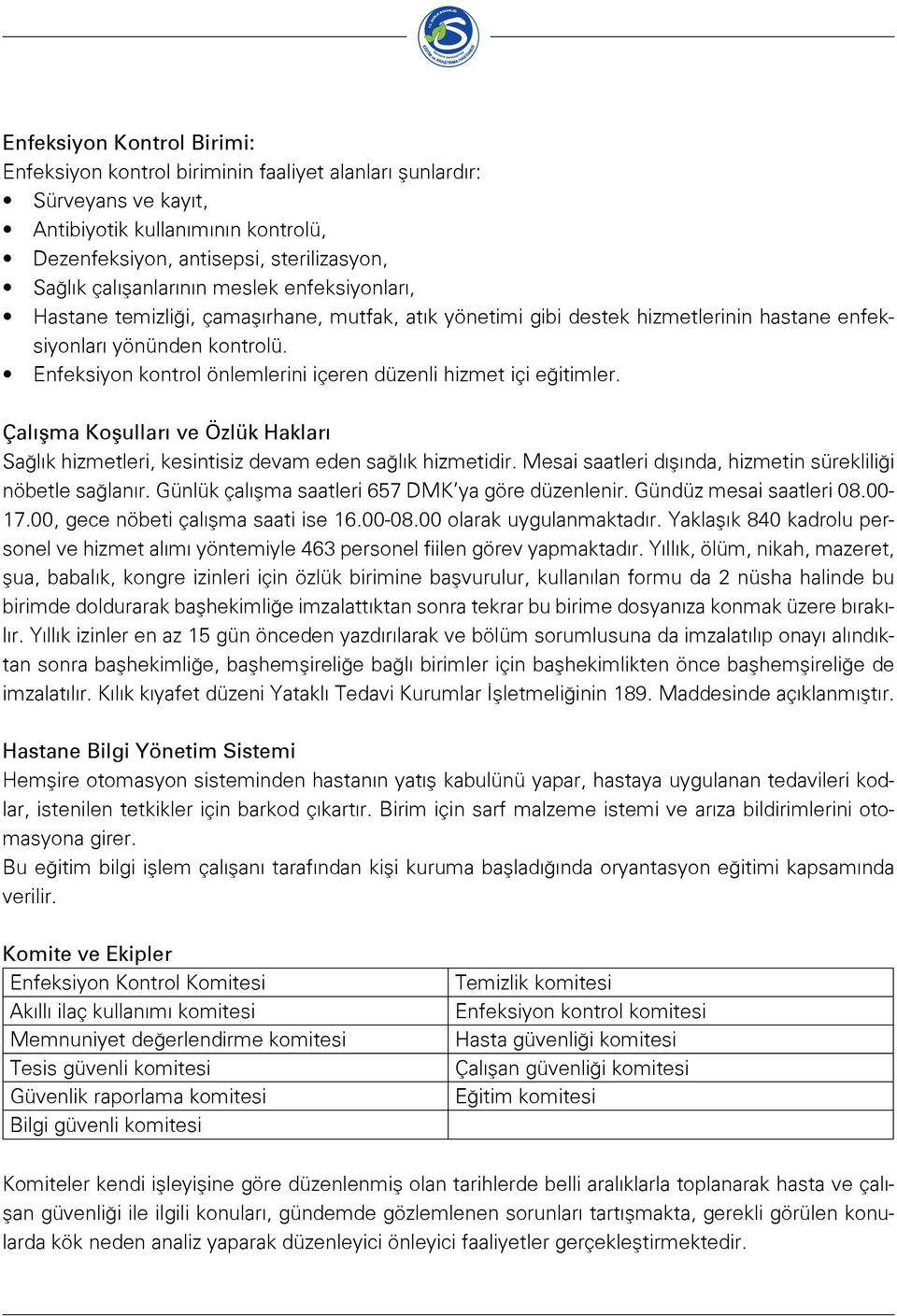 Enfeksiyon kontrol önlemlerini içeren düzenli hizmet içi eğitimler. Çalışma Koşulları ve Özlük Hakları Sağlık hizmetleri, kesintisiz devam eden sağlık hizmetidir.