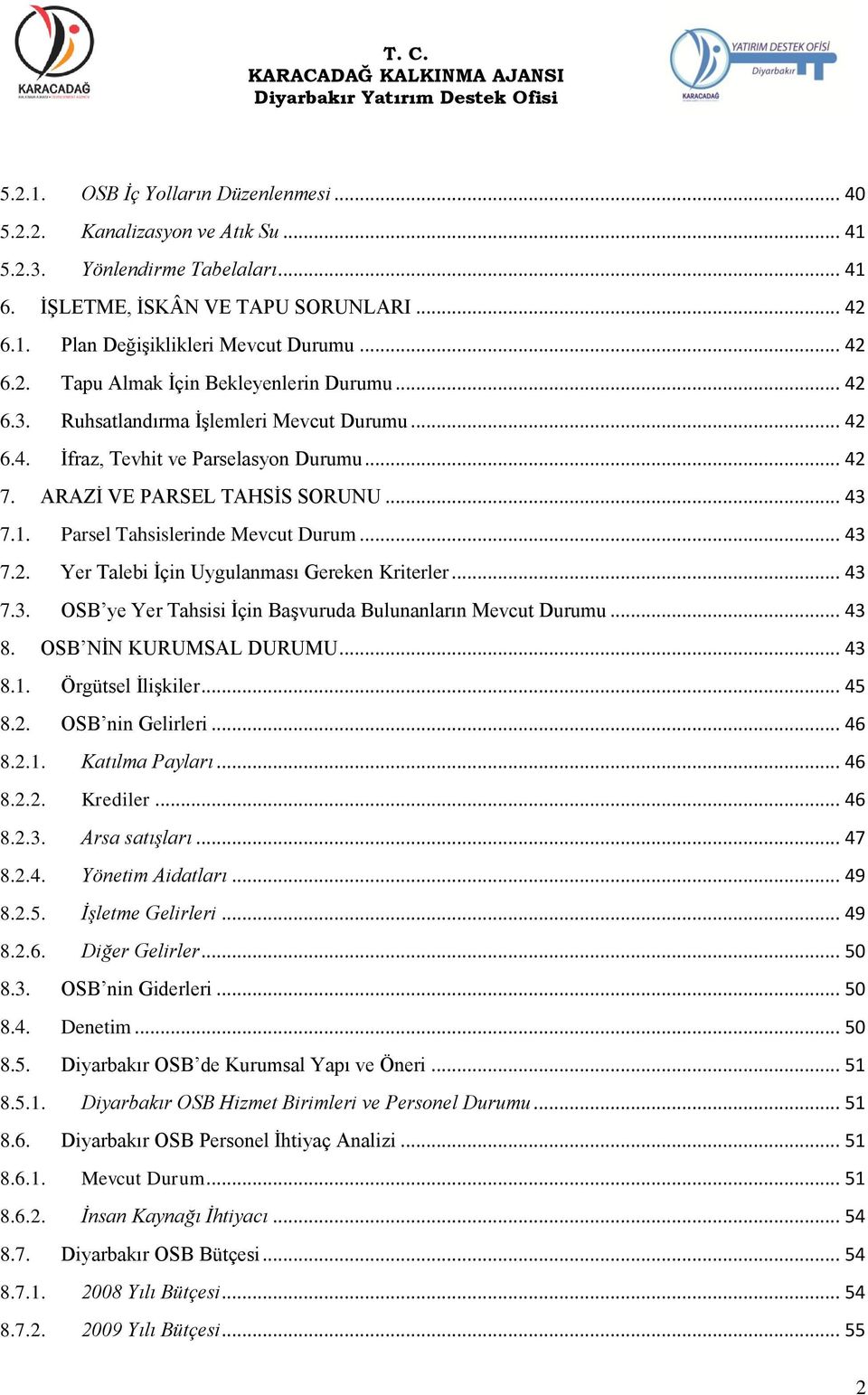 Parsel Tahsislerinde Mevcut Durum... 43 7.2. Yer Talebi İçin Uygulanması Gereken Kriterler... 43 7.3. OSB ye Yer Tahsisi İçin Başvuruda Bulunanların Mevcut Durumu... 43 8. OSB NİN KURUMSAL DURUMU.