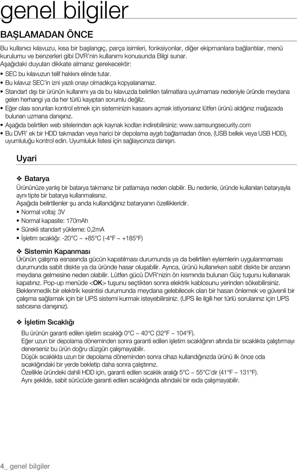 Standart dışı bir ürünün kullanımı ya da bu kılavuzda belirtilen talimatlara uyulmaması nedeniyle üründe meydana gelen herhangi ya da her türlü kayıptan sorumlu değiliz.