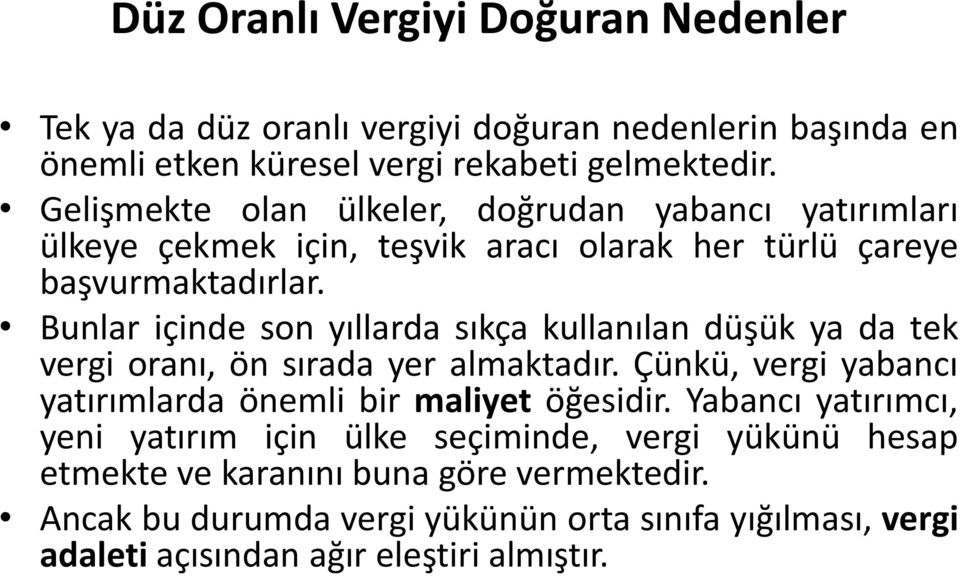 Bunlar içinde son yıllarda sıkça kullanılan düşük ya da tek vergi oranı, ön sırada yer almaktadır. Çünkü, vergi yabancı yatırımlarda önemli bir maliyet öğesidir.