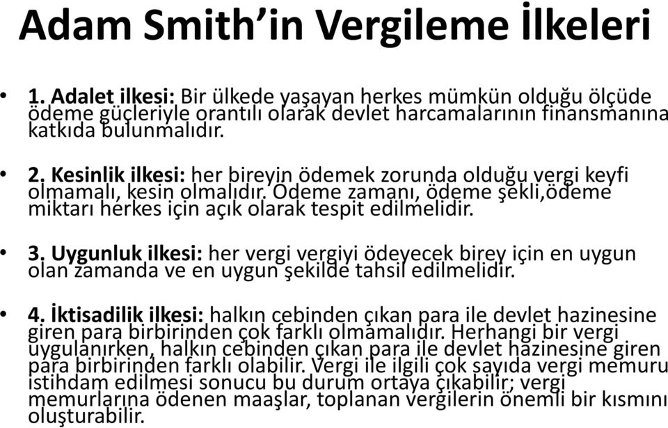 Uygunluk ilkesi: her vergi vergiyi ödeyecek birey için en uygun olan zamanda ve en uygun şekilde tahsil edilmelidir. 4.